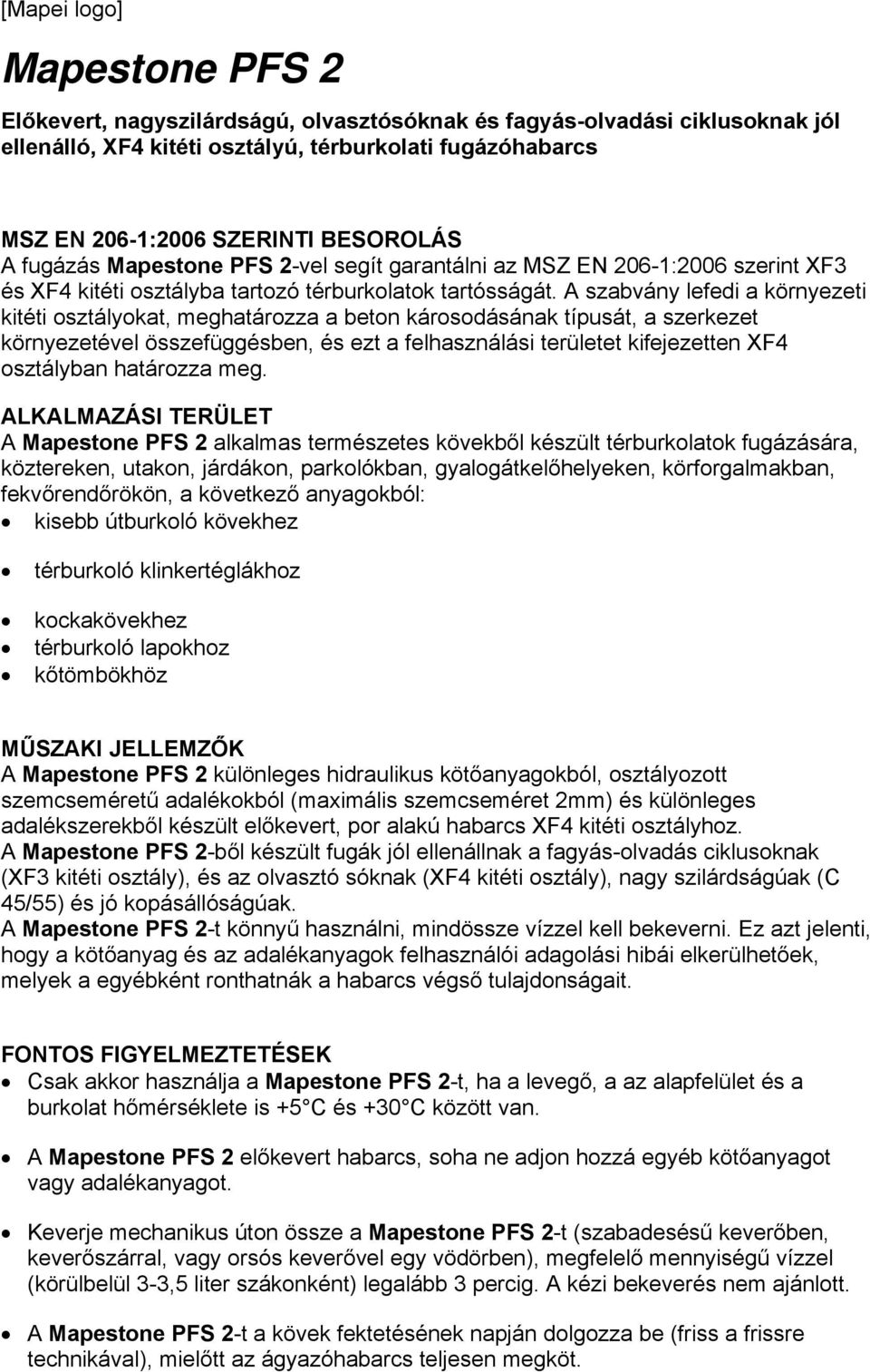 A szabvány lefedi a környezeti kitéti osztályokat, meghatározza a beton károsodásának típusát, a szerkezet környezetével összefüggésben, és ezt a felhasználási területet kifejezetten XF4 osztályban