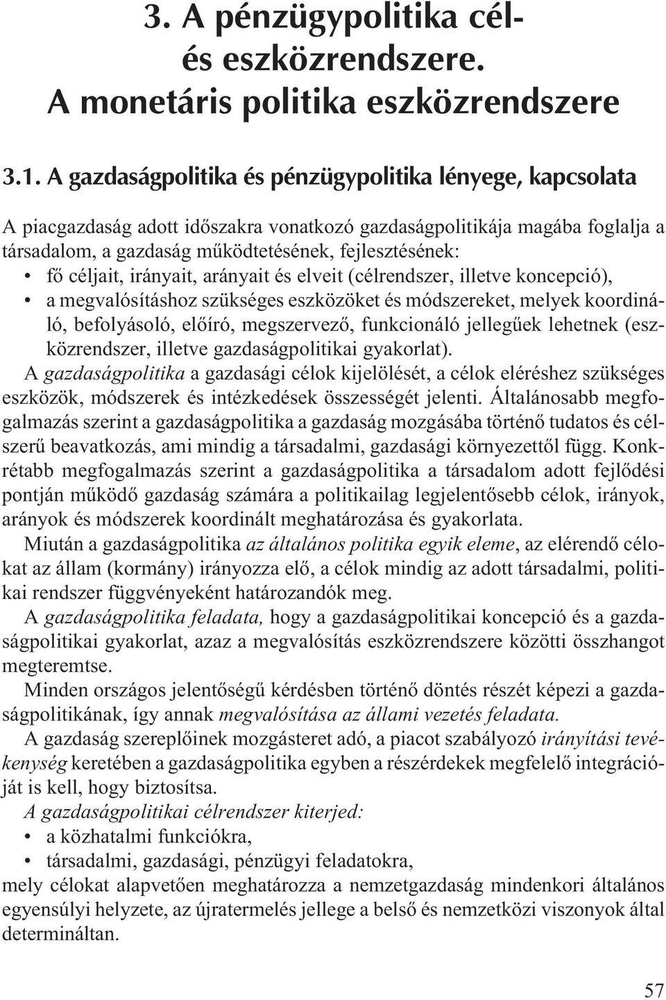 céljait, irányait, arányait és elveit (célrendszer, illetve koncepció), a megvalósításhoz szükséges eszközöket és módszereket, melyek koordináló, befolyásoló, elõíró, megszervezõ, funkcionáló