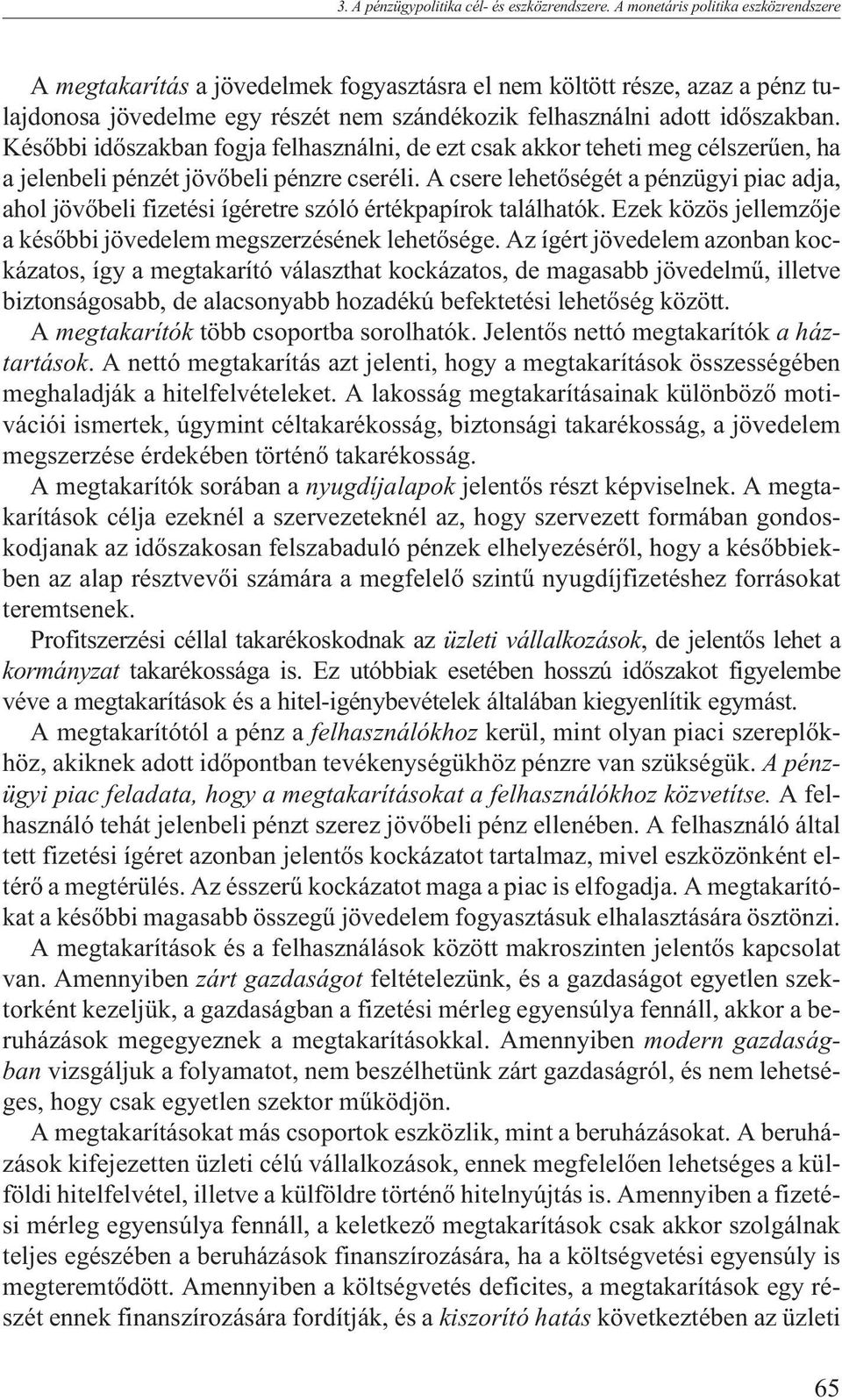 Késõbbi idõszakban fogja felhasználni, de ezt csak akkor teheti meg célszerûen, ha a jelenbeli pénzét jövõbeli pénzre cseréli.