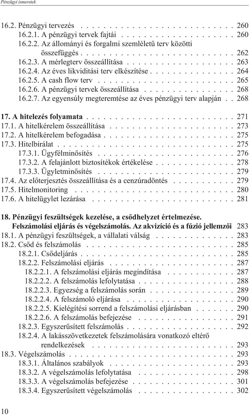 2.6. A pénzügyi tervek összeállítása................ 268 16.2.7. Az egyensúly megteremtése az éves pénzügyi terv alapján.. 268 17. A hitelezés folyamata.......................... 271 17.1. A hitelkérelem összeállítása.