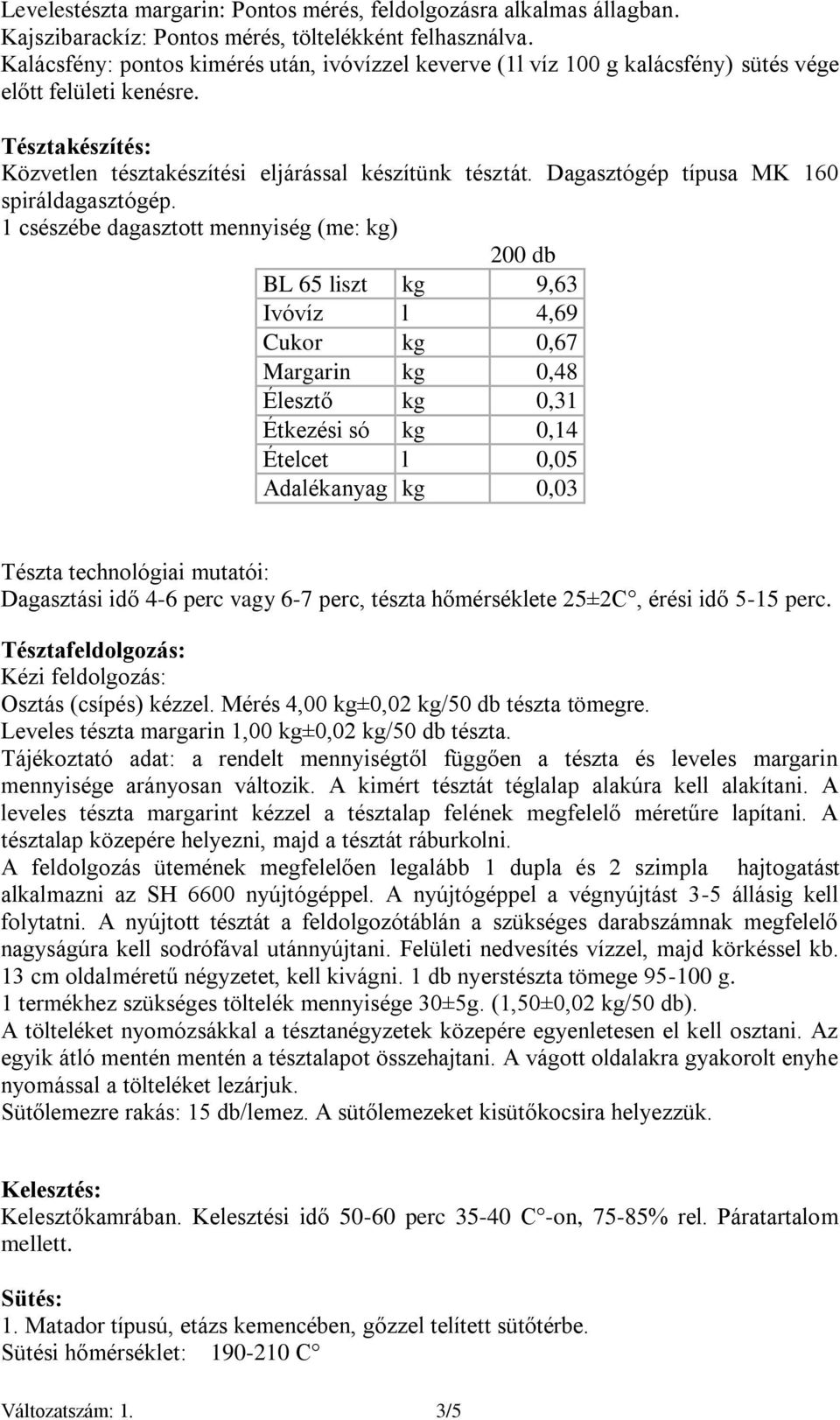 Dagasztógép típusa MK 160 spiráldagasztógép.