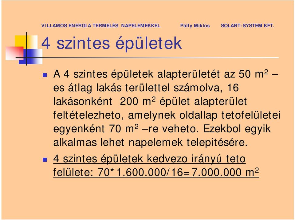 oldallap tetofelületei egyenként 70 m 2 re veheto.