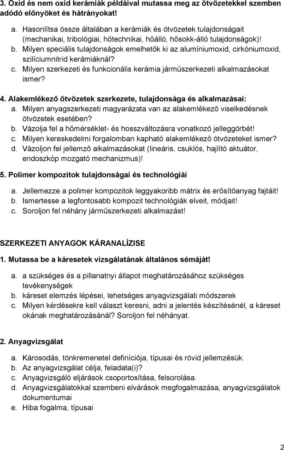 Alakemlékező ötvözetek szerkezete, tulajdonsága és alkalmazásai: a. Milyen anyagszerkezeti magyarázata van az alakemlékező viselkedésnek ötvözetek esetében? b.