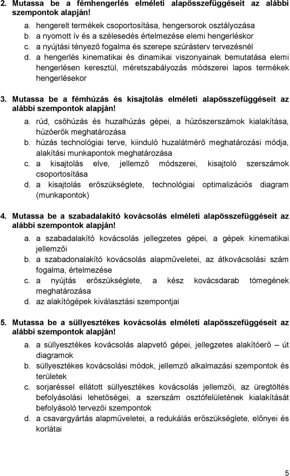 a hengerlés kinematikai és dinamikai viszonyainak bemutatása elemi hengerlésen keresztül, méretszabályozás módszerei lapos termékek hengerlésekor 3.