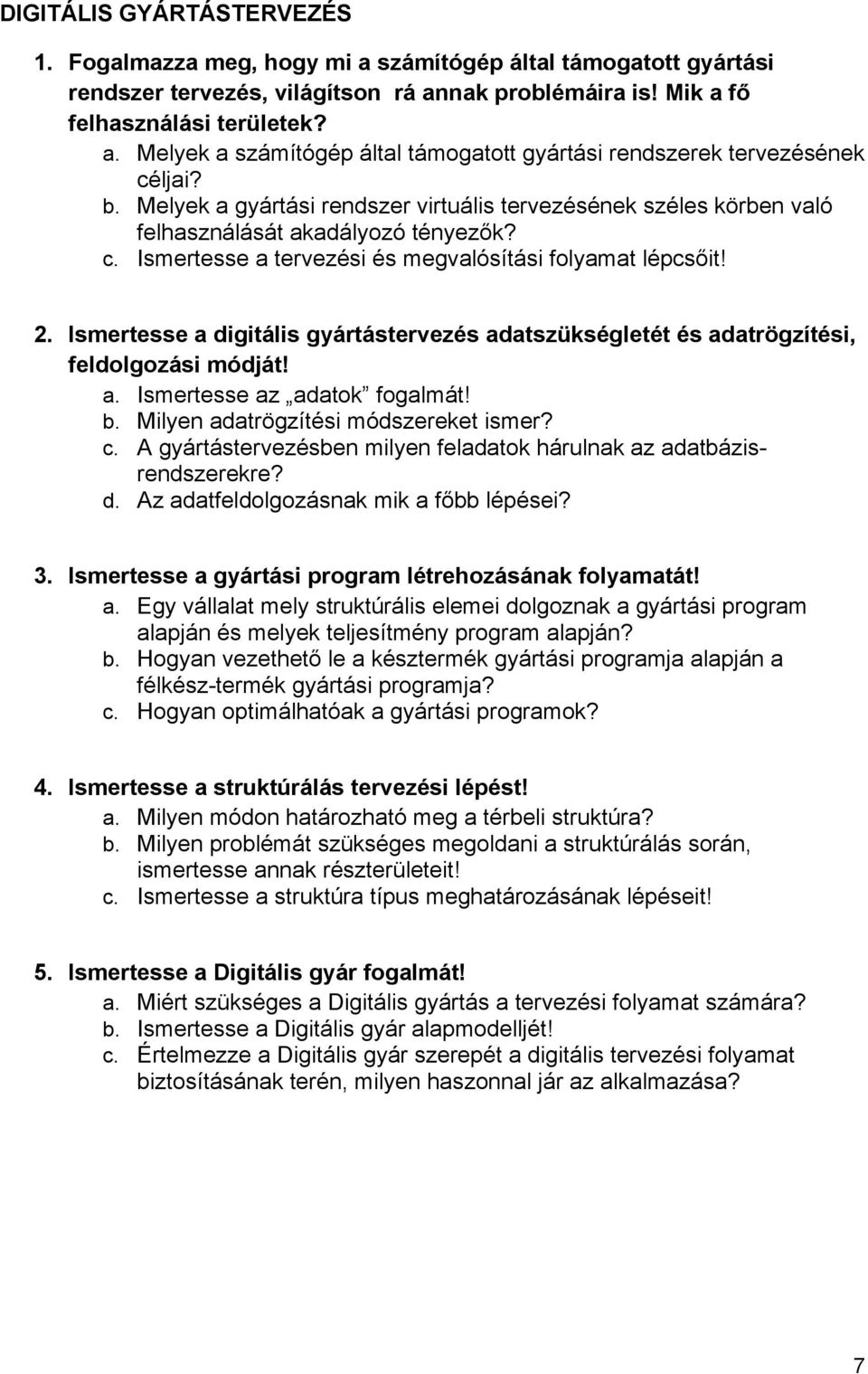 Ismertesse a digitális gyártástervezés adatszükségletét és adatrögzítési, feldolgozási módját! a. Ismertesse az adatok fogalmát! b. Milyen adatrögzítési módszereket ismer? c.