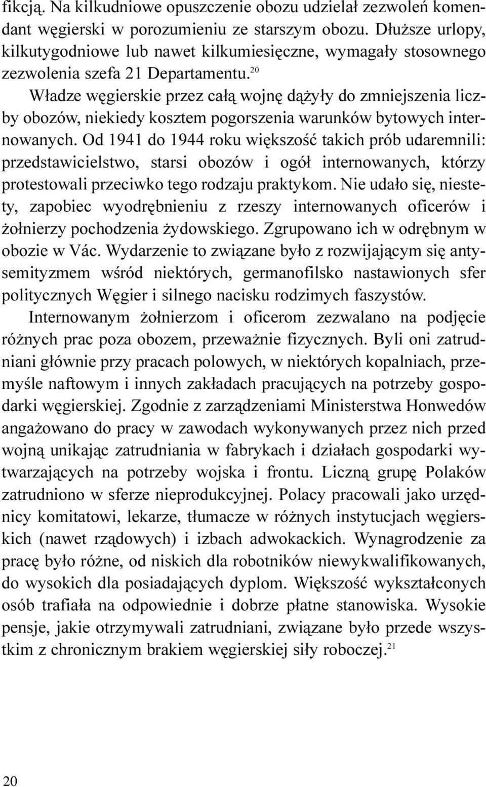 20 W³adze wêgierskie przez ca³¹ wojnê d¹ y³y do zmniejszenia liczby obozów, niekiedy kosztem pogorszenia warunków bytowych internowanych.