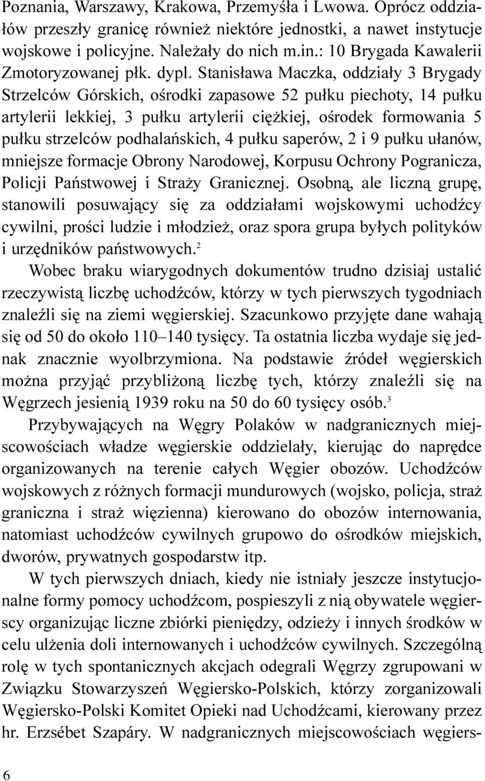 podhalañskich, 4 pu³ku saperów, 2 i 9 pu³ku u³anów, mniejsze formacje Obrony Narodowej, Korpusu Ochrony Pogranicza, Policji Pañstwowej i Stra y Granicznej.