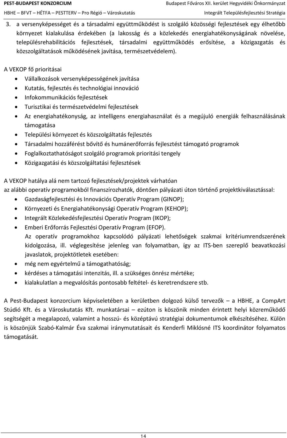 A VEKOP fő prioritásai Vállalkozások versenyképességének javítása Kutatás, fejlesztés és technológiai innováció Infokommunikációs fejlesztések Turisztikai és természetvédelmi fejlesztések Az