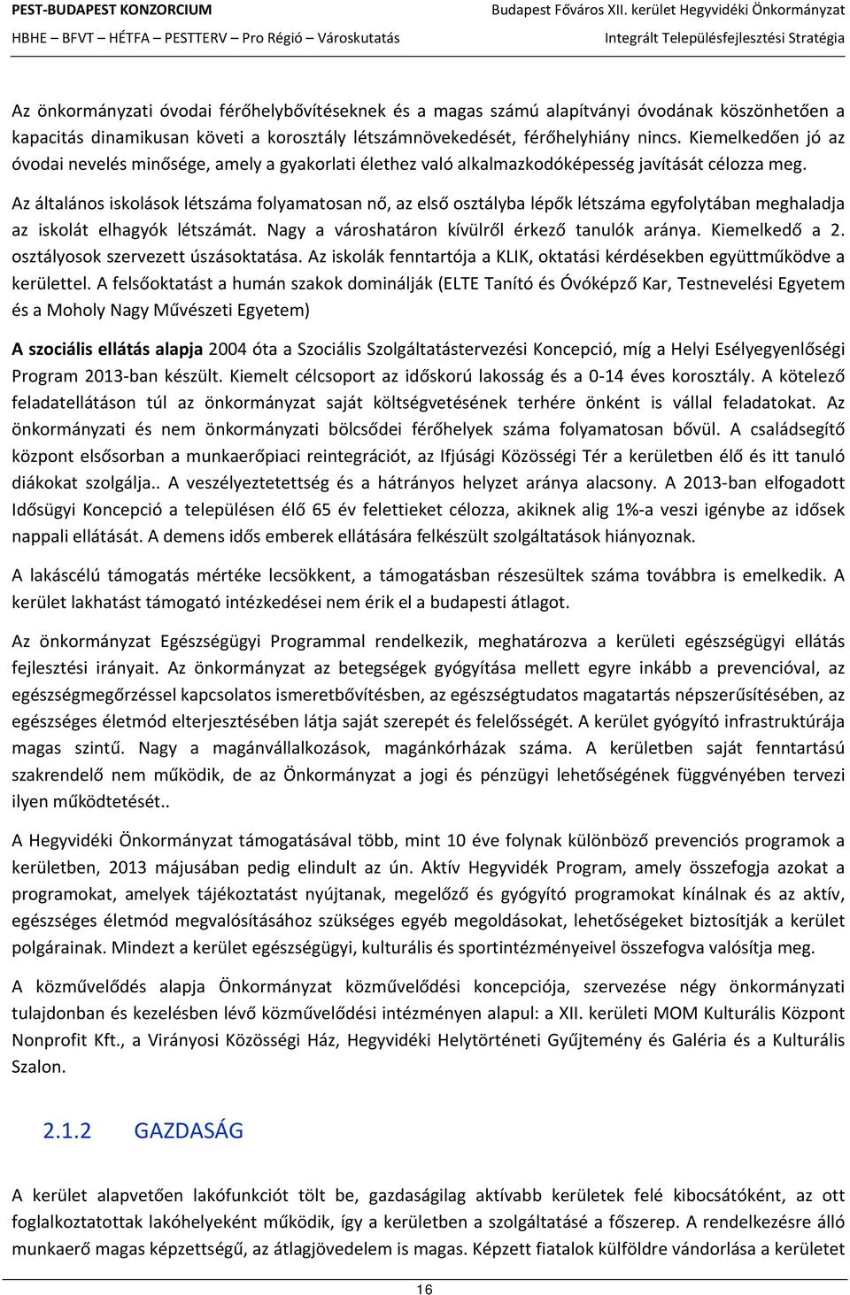 Az általános iskolások létszáma folyamatosan nő, az első osztályba lépők létszáma egyfolytában meghaladja az iskolát elhagyók létszámát. Nagy a városhatáron kívülről érkező tanulók aránya.