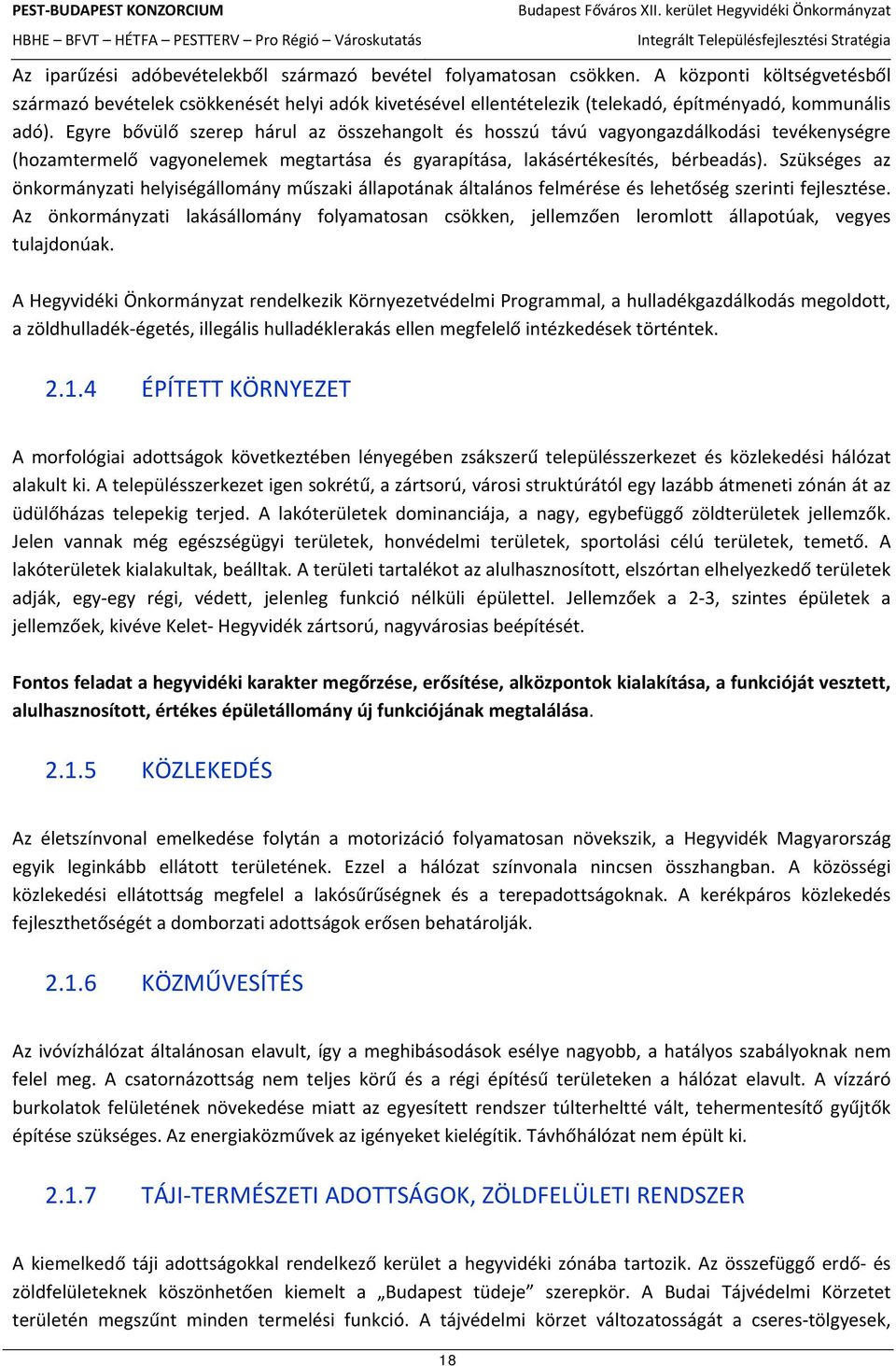 Egyre bővülő szerep hárul az összehangolt és hosszú távú vagyongazdálkodási tevékenységre (hozamtermelő vagyonelemek megtartása és gyarapítása, lakásértékesítés, bérbeadás).