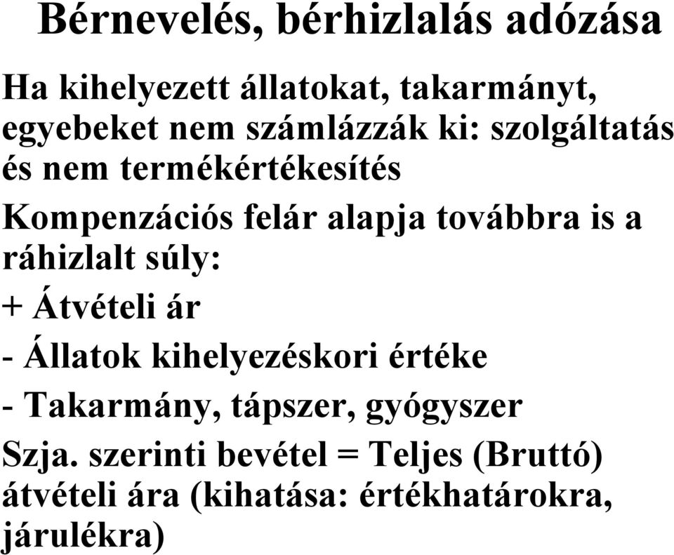 a ráhizlalt súly: + Átvételi ár - Állatok kihelyezéskori értéke - Takarmány, tápszer,