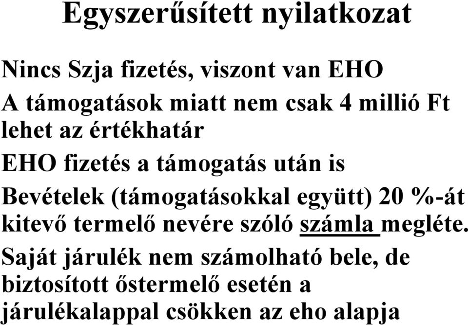 (támogatásokkal együtt) 20 %-át kitevő termelő nevére szóló számla megléte.