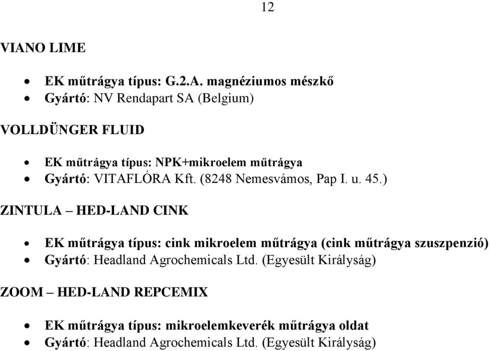 magnéziumos mészkő Gyártó: NV Rendapart SA (Belgium) VOLLDÜNGER FLUID EK műtrágya típus: NPK+mikroelem műtrágya Gyártó: