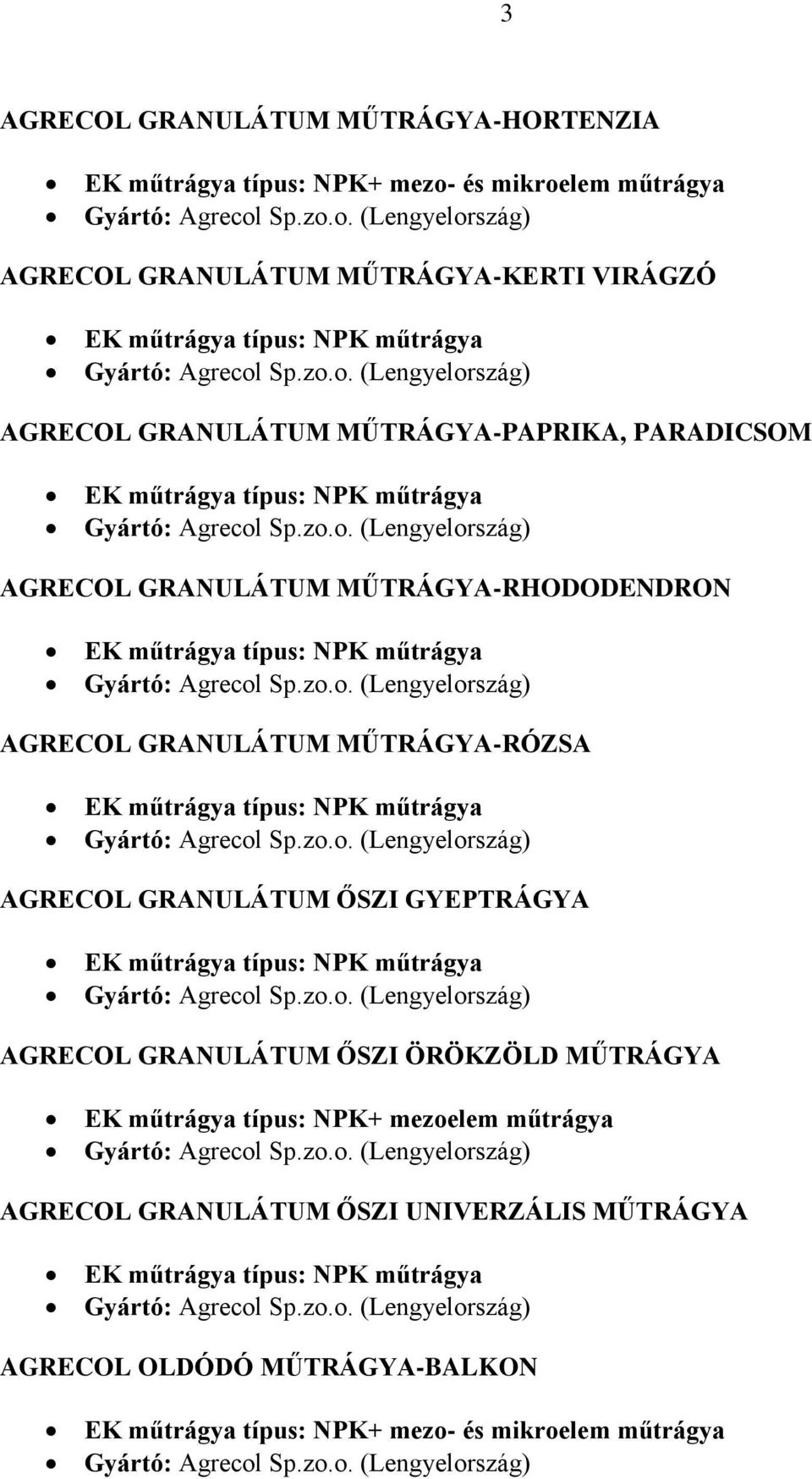 GRANULÁTUM MŰTRÁGYA-RÓZSA AGRECOL GRANULÁTUM ŐSZI GYEPTRÁGYA AGRECOL GRANULÁTUM ŐSZI