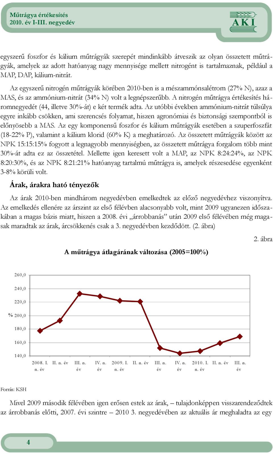 A nitrogén műtrágya értékesítés háromnegyedét (44, illetve 30%-át) e két termék adta.