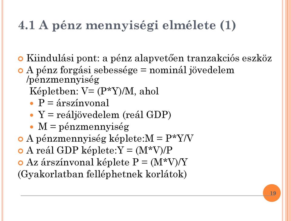 árszínvonal Y = reáljövedelem (reál GDP) M = pénzmennyiség A pénzmennyiség képlete:m = P*Y/V A