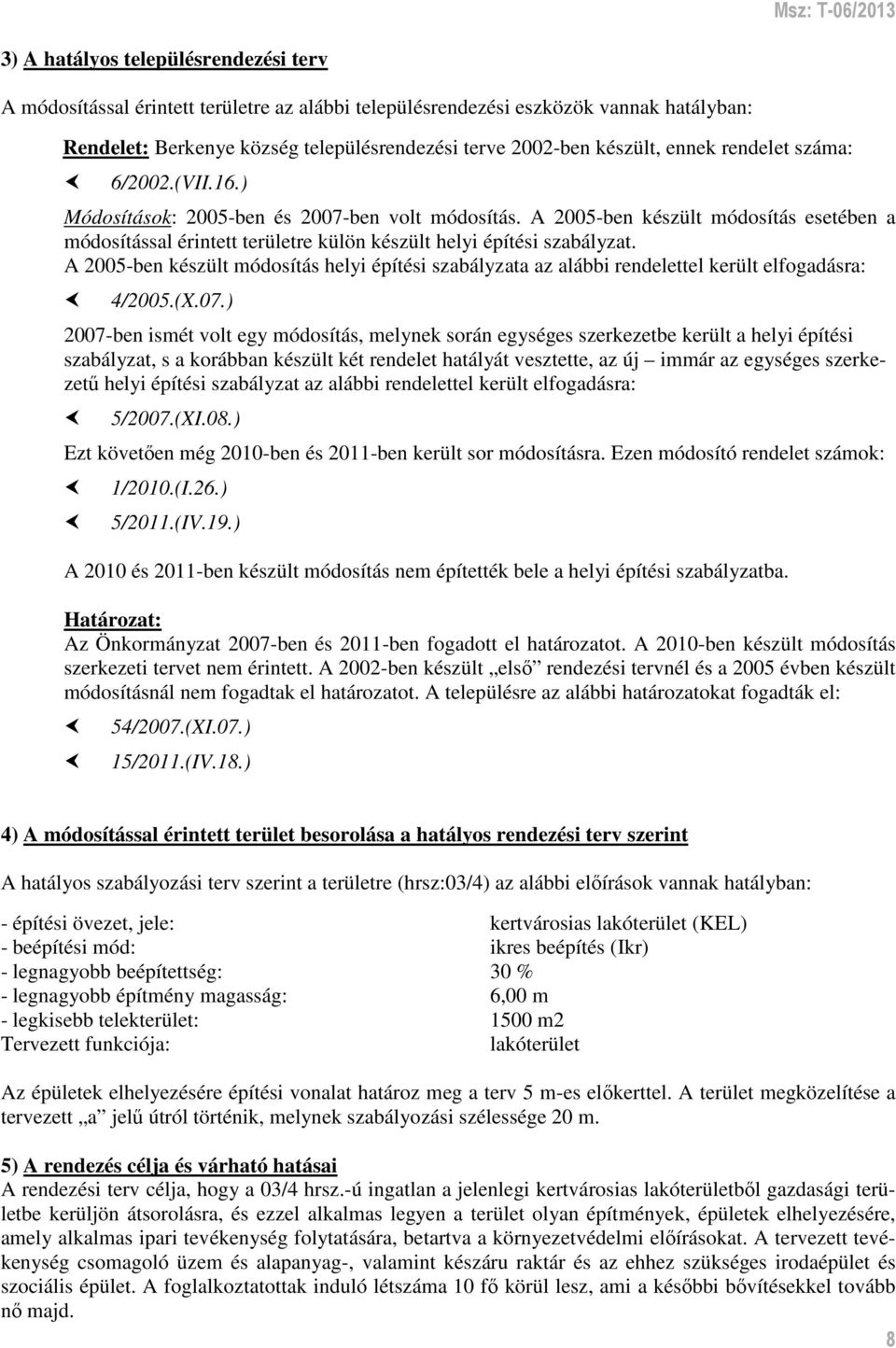 A 2005-ben készült módosítás helyi építési szabályzata az alábbi rendelettel került elfogadásra: 4/2005.(X.07.