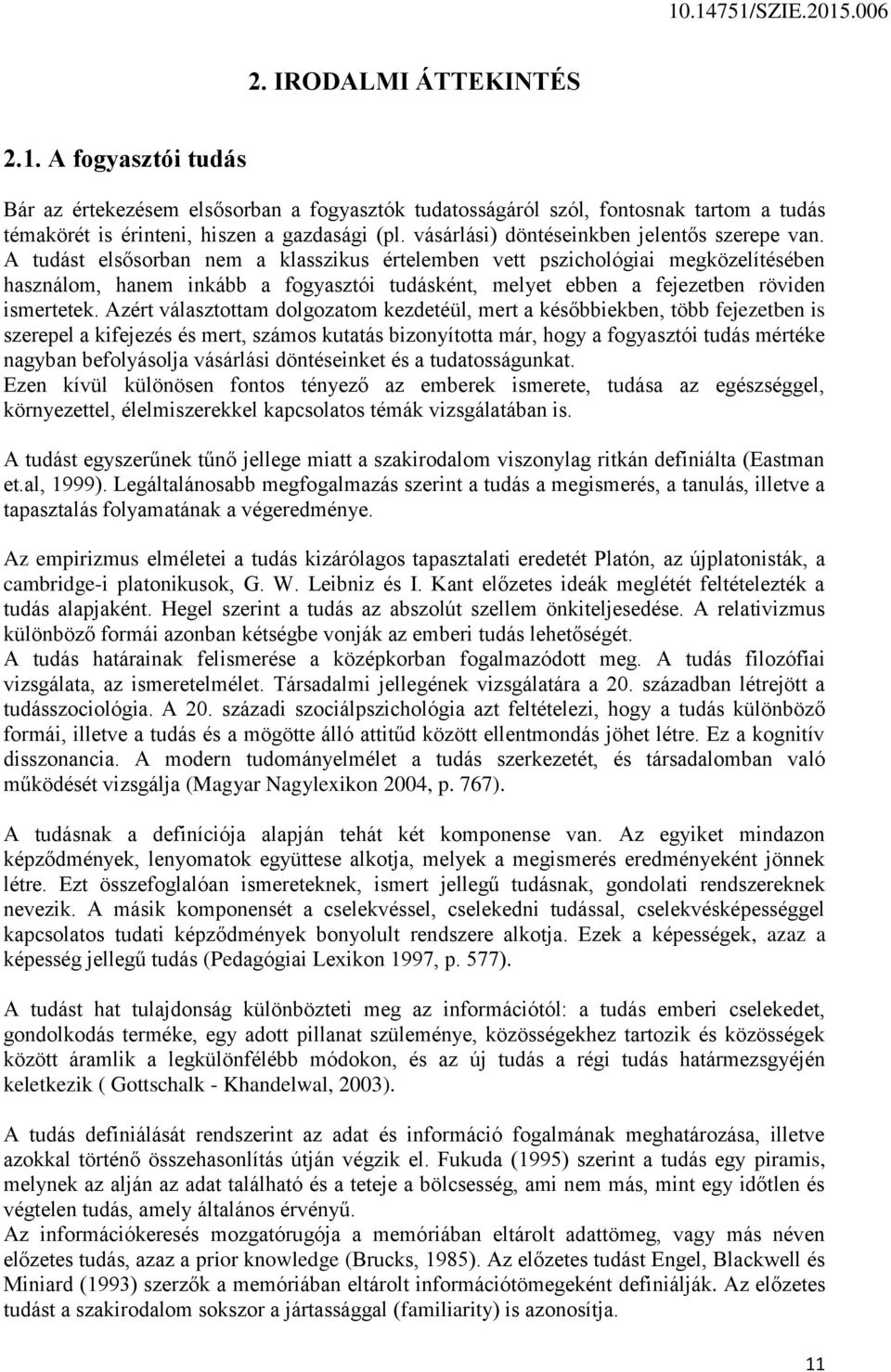 A tudást elsősorban nem a klasszikus értelemben vett pszichológiai megközelítésében használom, hanem inkább a fogyasztói tudásként, melyet ebben a fejezetben röviden ismertetek.