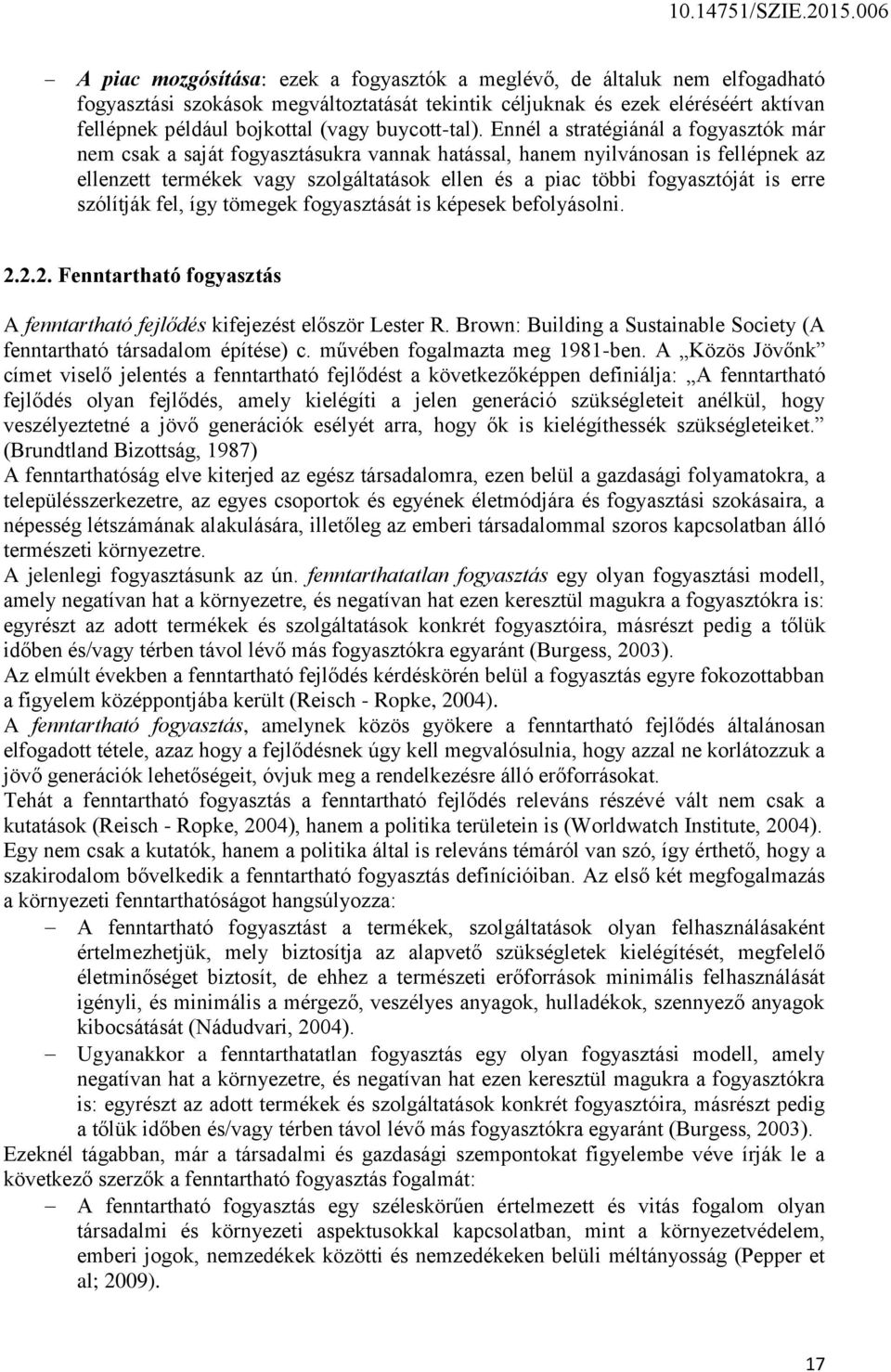 Ennél a stratégiánál a fogyasztók már nem csak a saját fogyasztásukra vannak hatással, hanem nyilvánosan is fellépnek az ellenzett termékek vagy szolgáltatások ellen és a piac többi fogyasztóját is