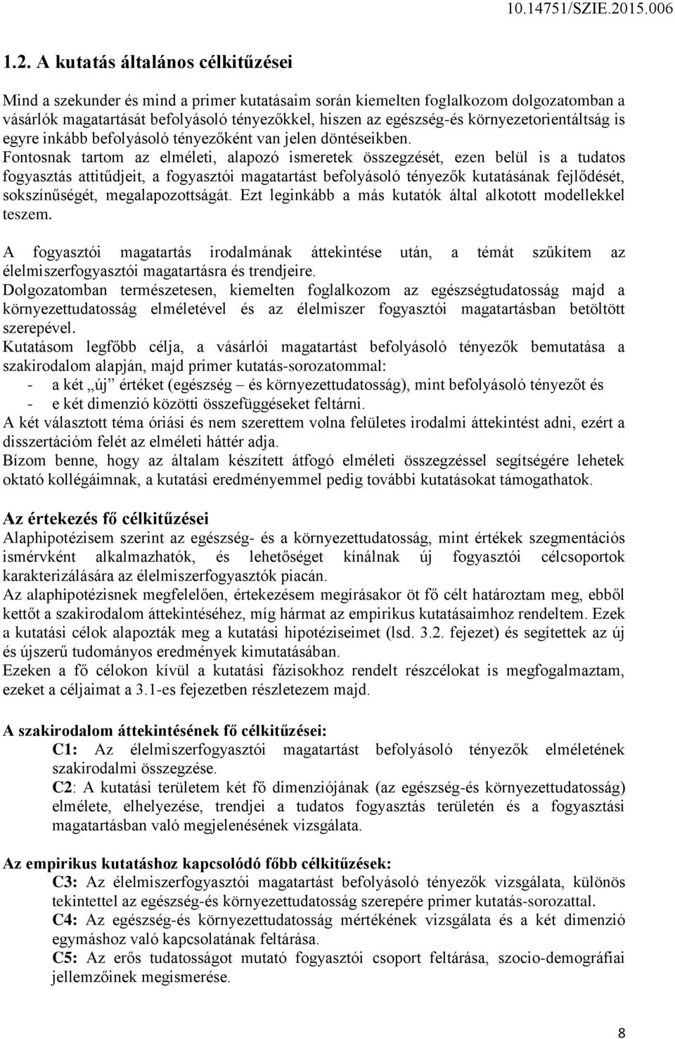 Fontosnak tartom az elméleti, alapozó ismeretek összegzését, ezen belül is a tudatos fogyasztás attitűdjeit, a fogyasztói magatartást befolyásoló tényezők kutatásának fejlődését, sokszínűségét,