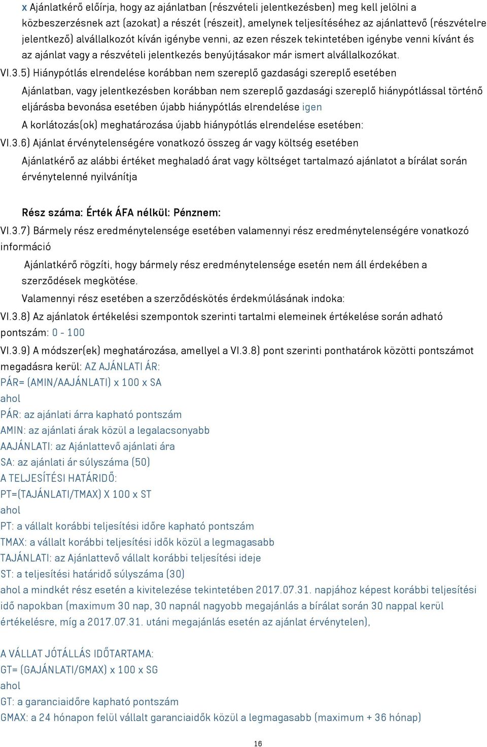 5) Hiánypótlás elrendelése korábban nem szereplő gazdasági szereplő esetében Ajánlatban, vagy jelentkezésben korábban nem szereplő gazdasági szereplő hiánypótlással történő eljárásba bevonása