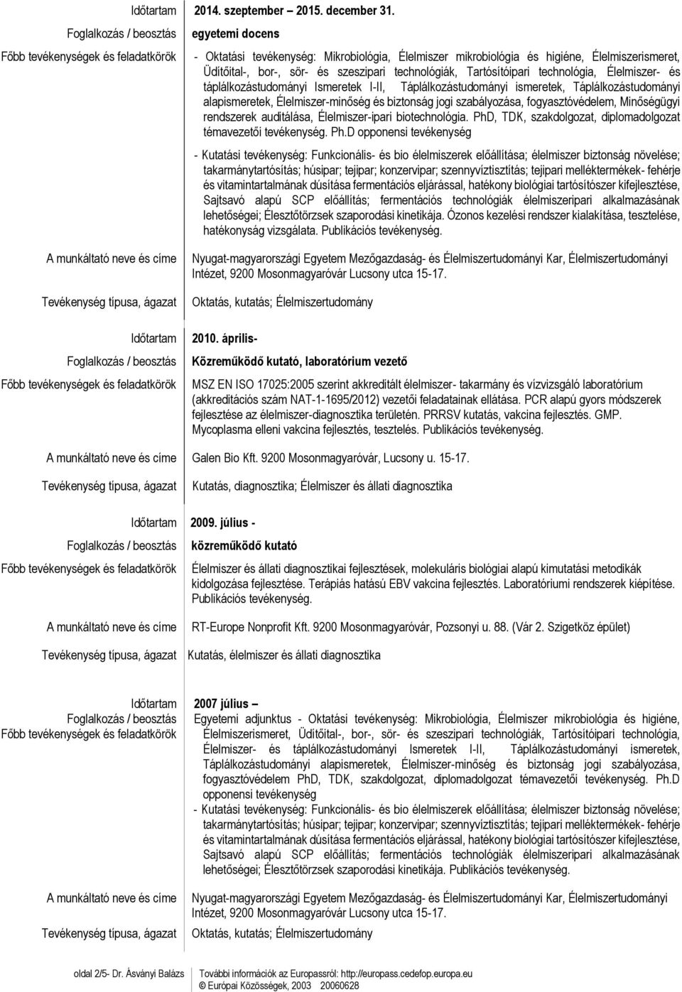 Élelmiszer- és táplálkozástudományi Ismeretek I-II, Táplálkozástudományi ismeretek, Táplálkozástudományi alapismeretek, Élelmiszer-minőség és biztonság jogi szabályozása, fogyasztóvédelem,