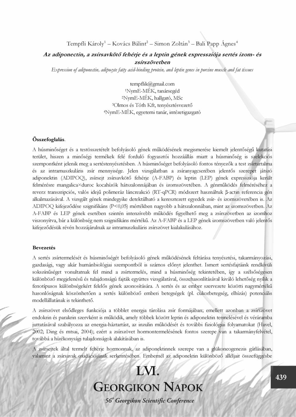 com 1NymE-MÉK, tanársegéd 2NymE-MÉK, hallgató, MSc 3Olmos és Tóth Kft, tenyésztésvezető 4NymE-MÉK, egyetemi tanár, intézetigazgató Összefoglalás.