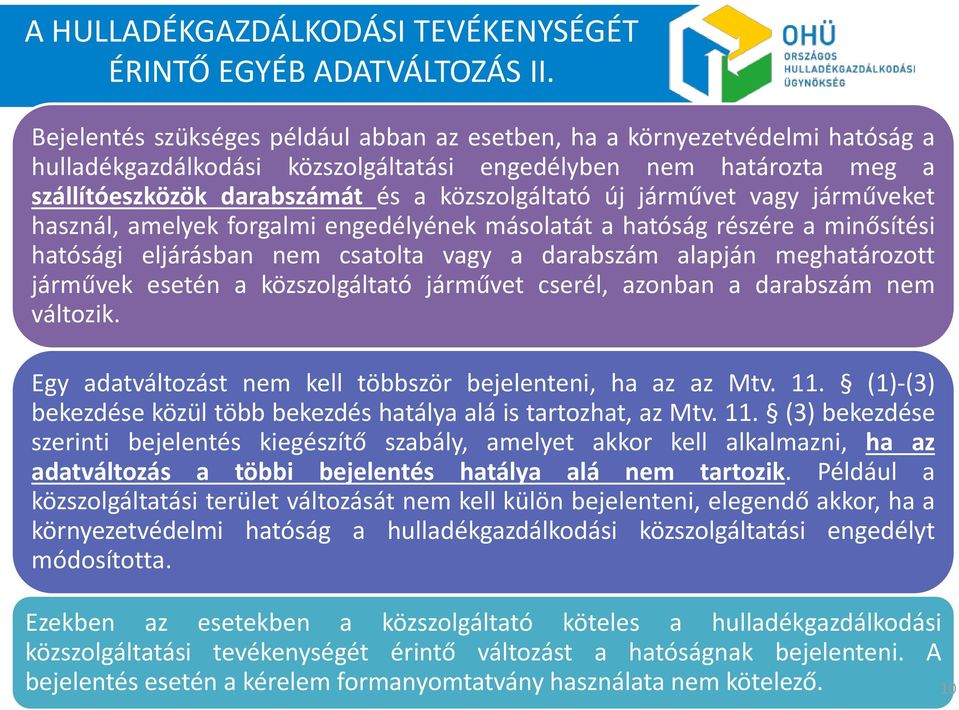 új járművet vagy járműveket használ, amelyek forgalmi engedélyének másolatát a hatóság részére a minősítési hatósági eljárásban nem csatolta vagy a darabszám alapján meghatározott járművek esetén a