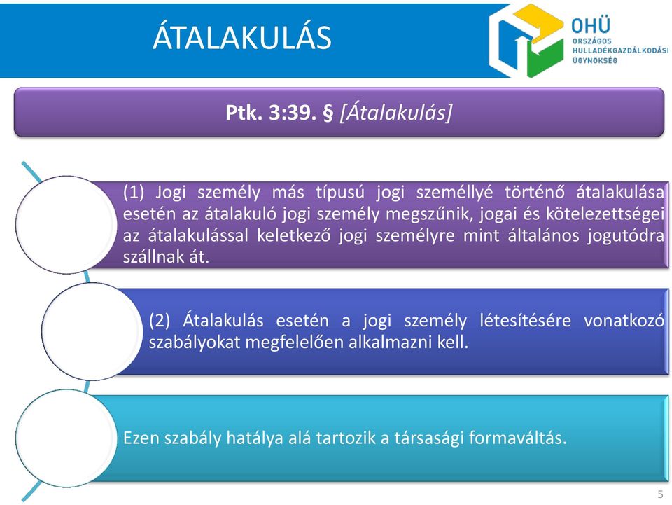 személy megszűnik, jogai és kötelezettségei az átalakulással keletkező jogi személyre mint általános