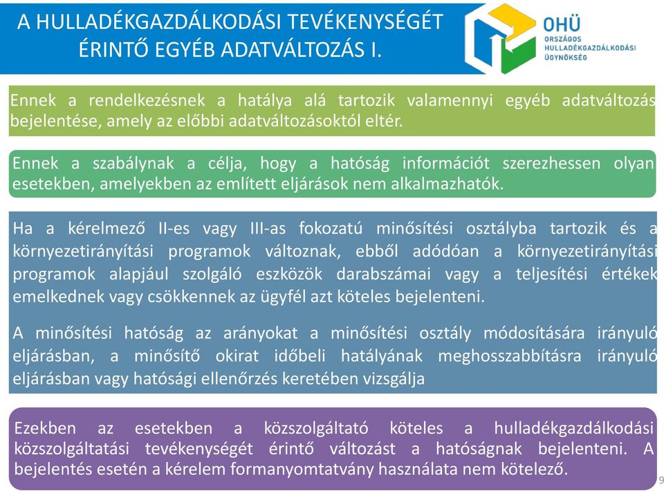 Ha a kérelmező II-es vagy III-as fokozatú minősítési osztályba tartozik és a környezetirányítási programok változnak, ebből adódóan a környezetirányítási programok alapjául szolgáló eszközök