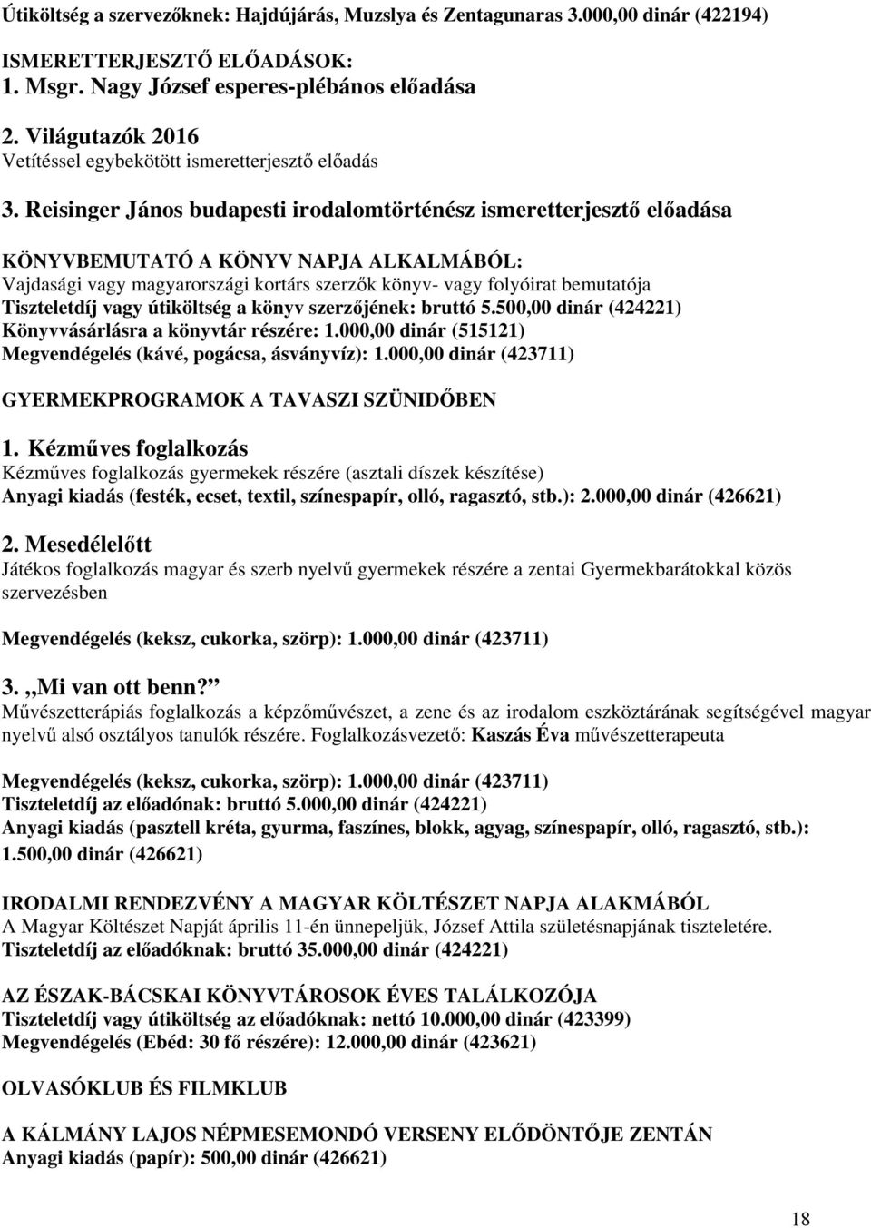 Reisinger János budapesti irodalomtörténész ismeretterjesztő előadása KÖNYVBEMUTATÓ A KÖNYV NAPJA ALKALMÁBÓL: Vajdasági vagy magyarországi kortárs szerzők könyv- vagy folyóirat bemutatója