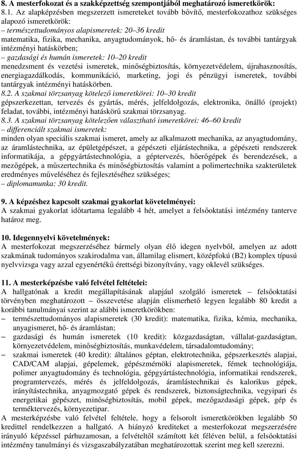 anyagtudományok, hő- és áramlástan, és további tantárgyak intézményi hatáskörben; gazdasági és humán ismeretek: 10 20 kredit menedzsment és vezetési ismeretek, minőségbiztosítás, környezetvédelem,