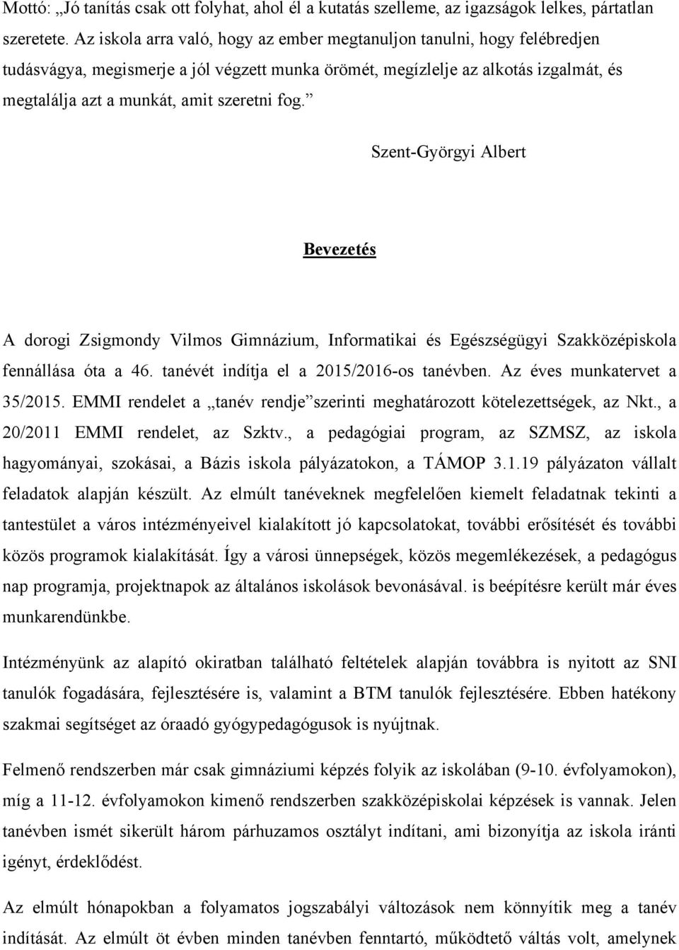 fog. Szent-Györgyi Albert Bevezetés A dorogi Zsigmondy Vilmos Gimnázium, Informatikai és Egészségügyi Szakközépiskola fennállása óta a 46. tanévét indítja el a 2015/2016-os tanévben.