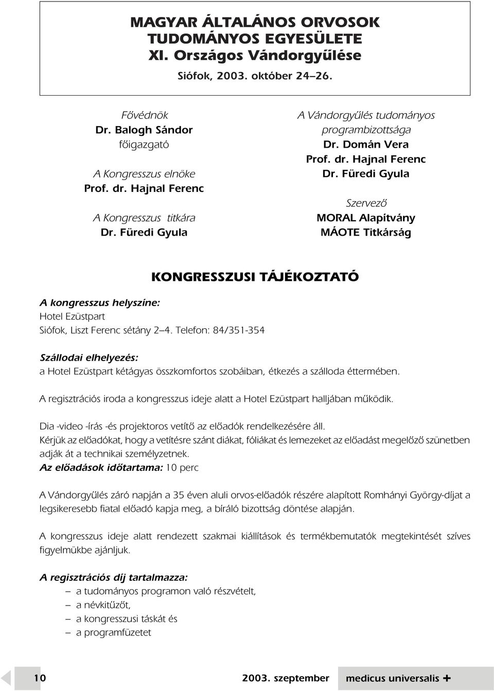 Füredi Gyula Szervezô MORAL Alapítvány MÁOTE Titkárság KONGRESSZUSI TÁJÉKOZTATÓ A kongresszus helyszíne: Hotel Ezüstpart Siófok, Liszt Ferenc sétány 2 4.