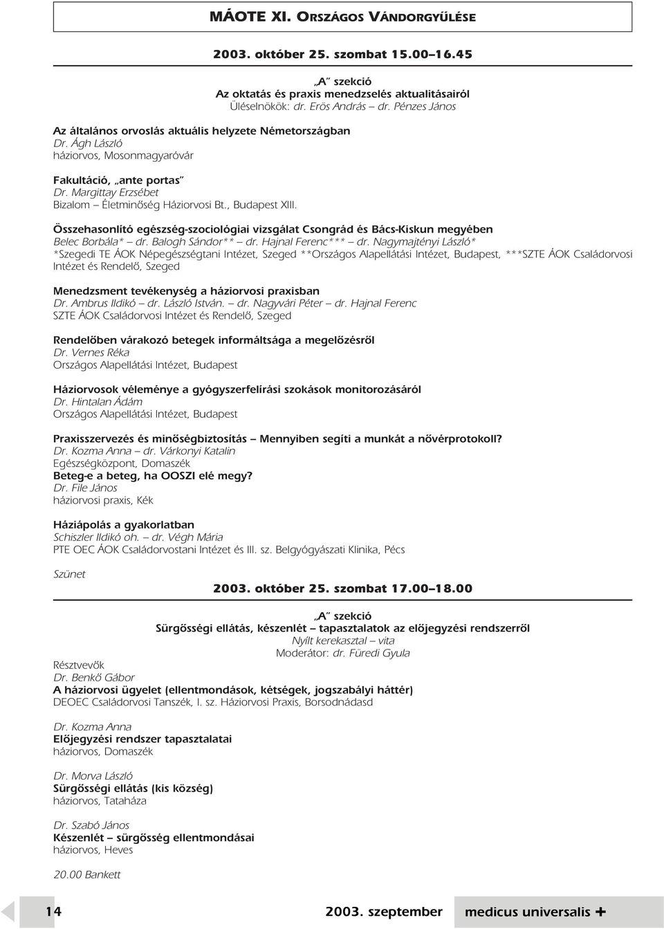 , Budapest XIII. Összehasonlító egészség-szociológiai vizsgálat Csongrád és Bács-Kiskun megyében Belec Borbála* dr. Balogh Sándor** dr. Hajnal Ferenc*** dr.