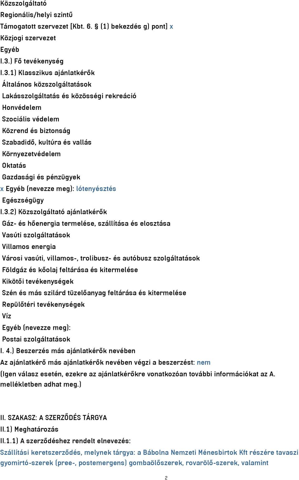 1) Klasszikus ajánlatkérők Általános közszolgáltatások Lakásszolgáltatás és közösségi rekreáció Honvédelem Szociális védelem Közrend és biztonság Szabadidő, kultúra és vallás Környezetvédelem Oktatás