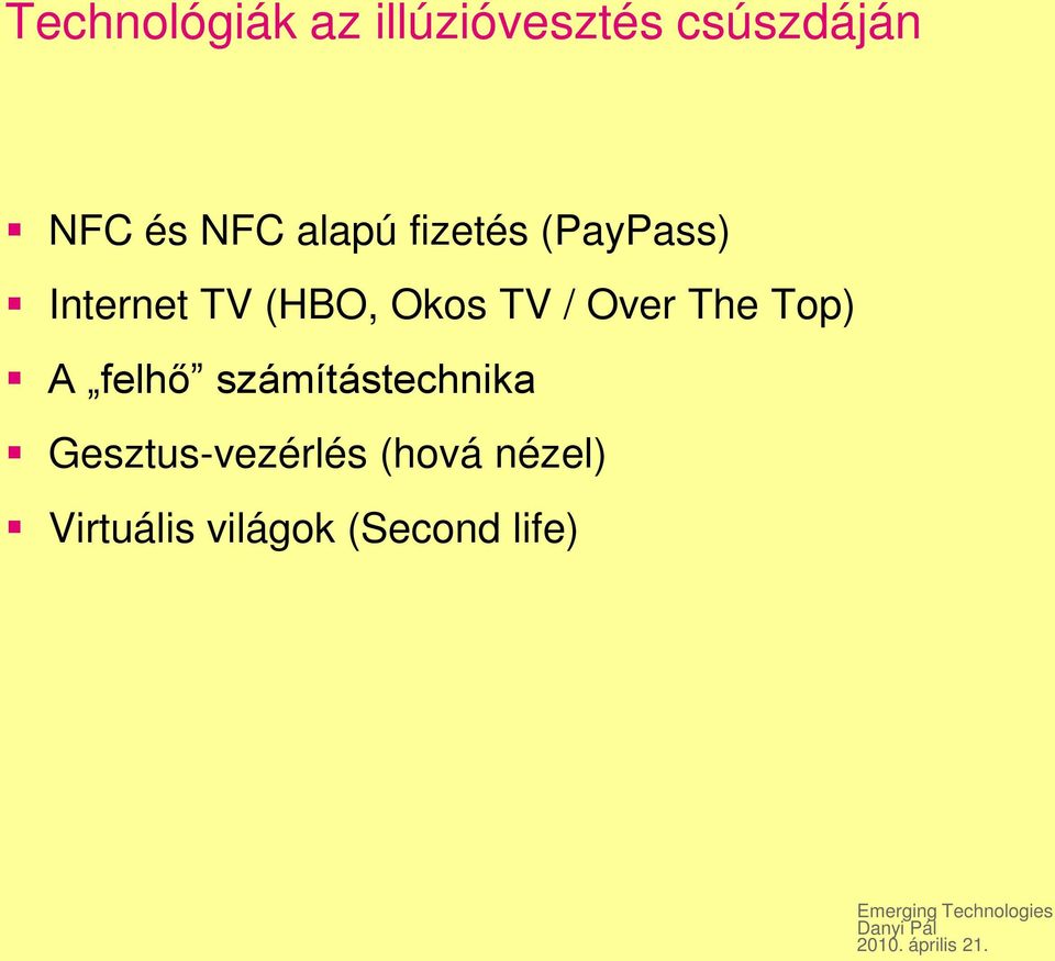 felhő számítástechnika Gesztus-vezérlés (hová nézel) Virtuális