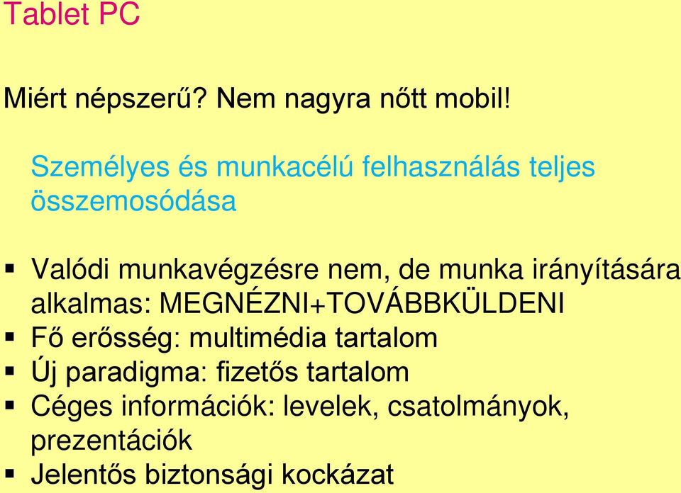 de munka irányítására alkalmas: MEGNÉZNI+TOVÁBBKÜLDENI Fő erősség: multimédia