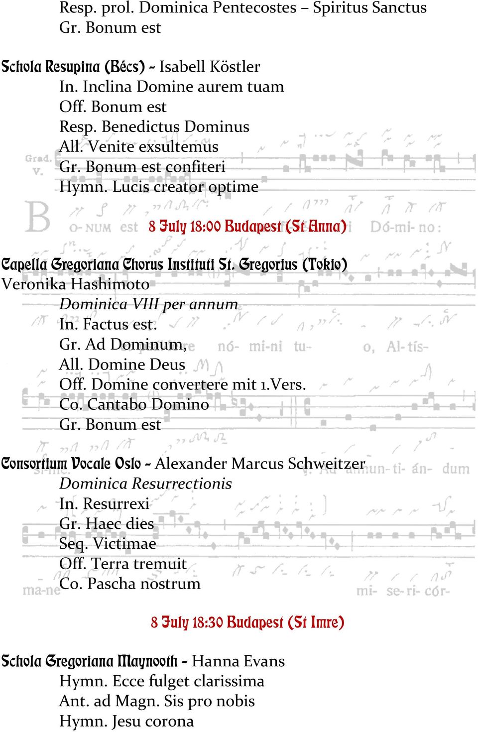 Gregorius (Tokio) Veronika Hashimoto Dominica VIII per annum In. Factus est. Gr. Ad Dominum, All. Domine Deus Off. Domine convertere mit 1.Vers. Co. Cantabo Domino Gr.