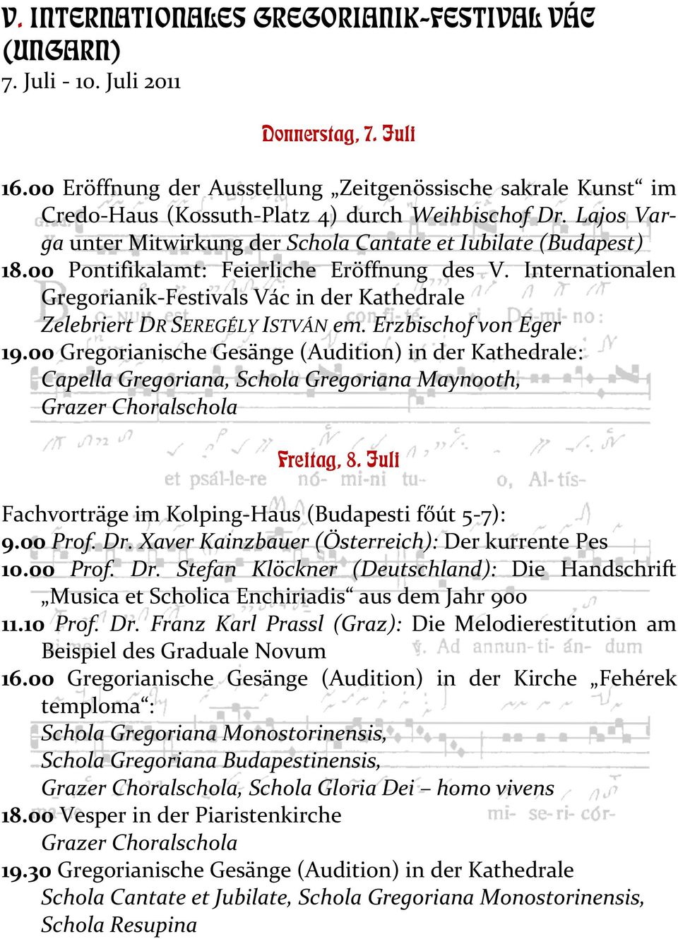 00 Pontifikalamt: Feierliche Eröffnung des V. Internationalen Gregorianik-Festivals Vác in der Kathedrale Zelebriert DR SEREGÉLY ISTVÁN em. Erzbischof von Eger 19.