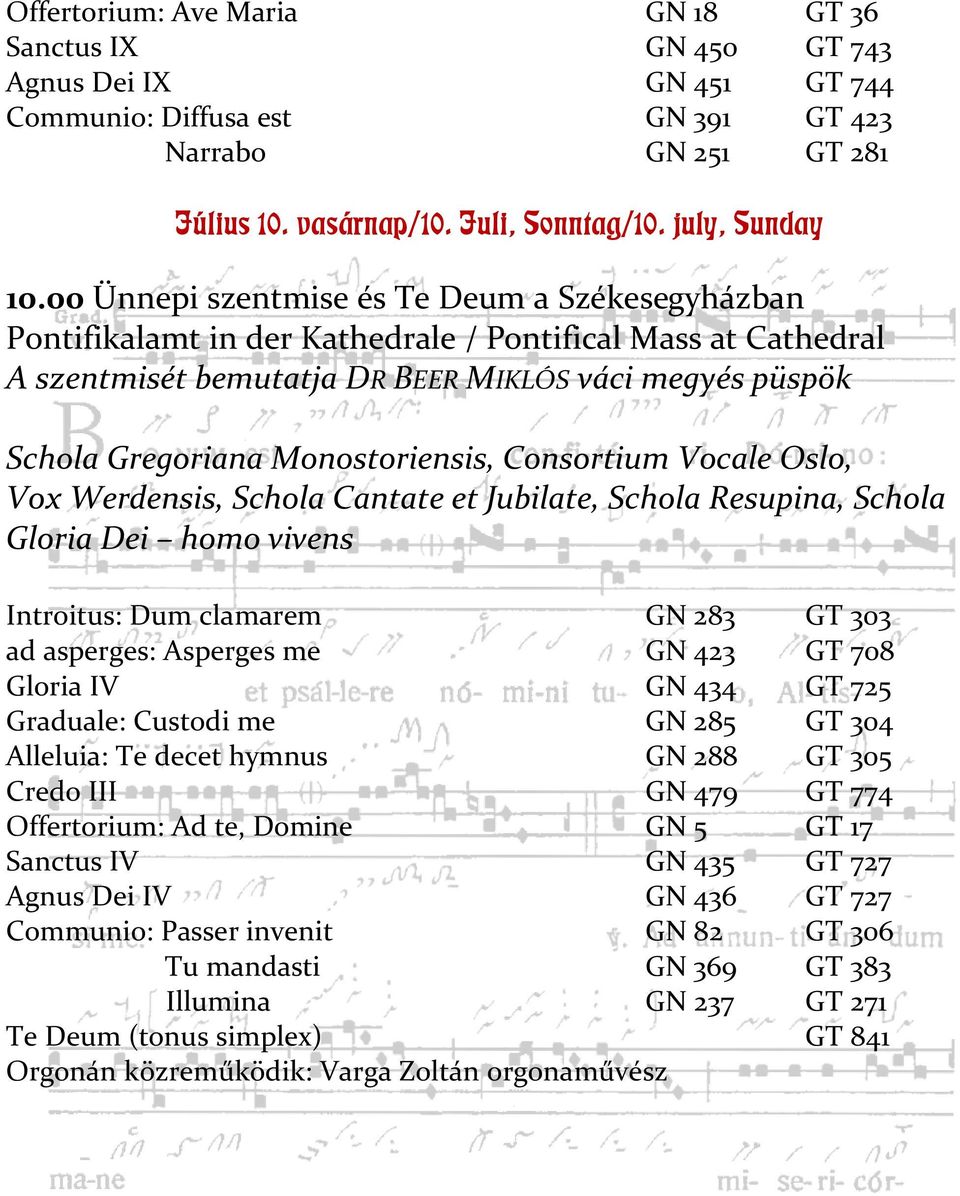 00 Ünnepi szentmise és Te Deum a Székesegyházban Pontifikalamt in der Kathedrale / Pontifical Mass at Cathedral A szentmisét bemutatja DR BEER MIKLÓS váci megyés püspök Schola Gregoriana