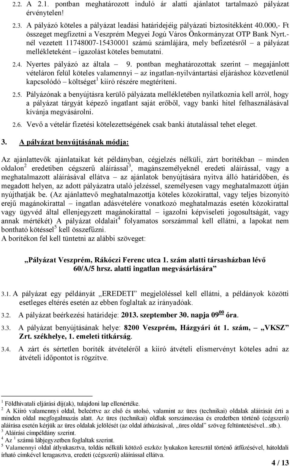 - nél vezetett 11748007-15430001 számú számlájára, mely befizetésről a pályázat mellékleteként igazolást köteles bemutatni. 2.4. Nyertes pályázó az általa 9.