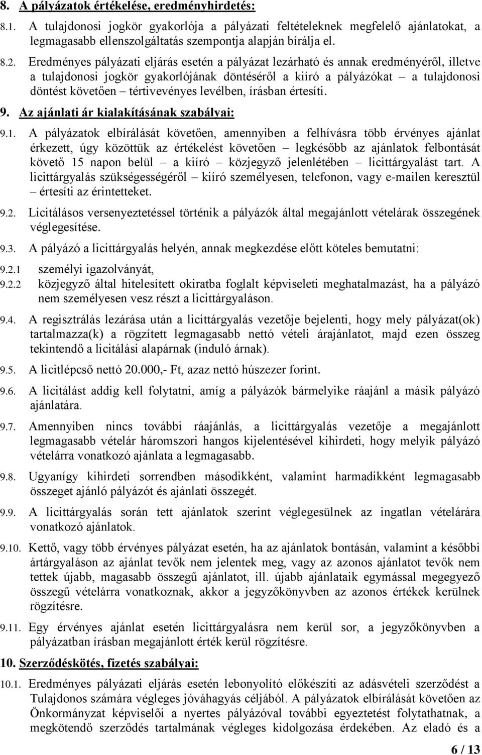 levélben, írásban értesíti. 9. Az ajánlati ár kialakításának szabályai: 9.1.