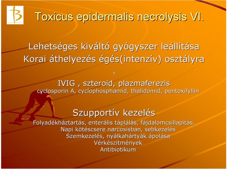 IVIG, szteroid, plazmaferezis cyclosporin A, cyclophosphamid, thalidomid, pentoxifyllin Szupportív v kezelés