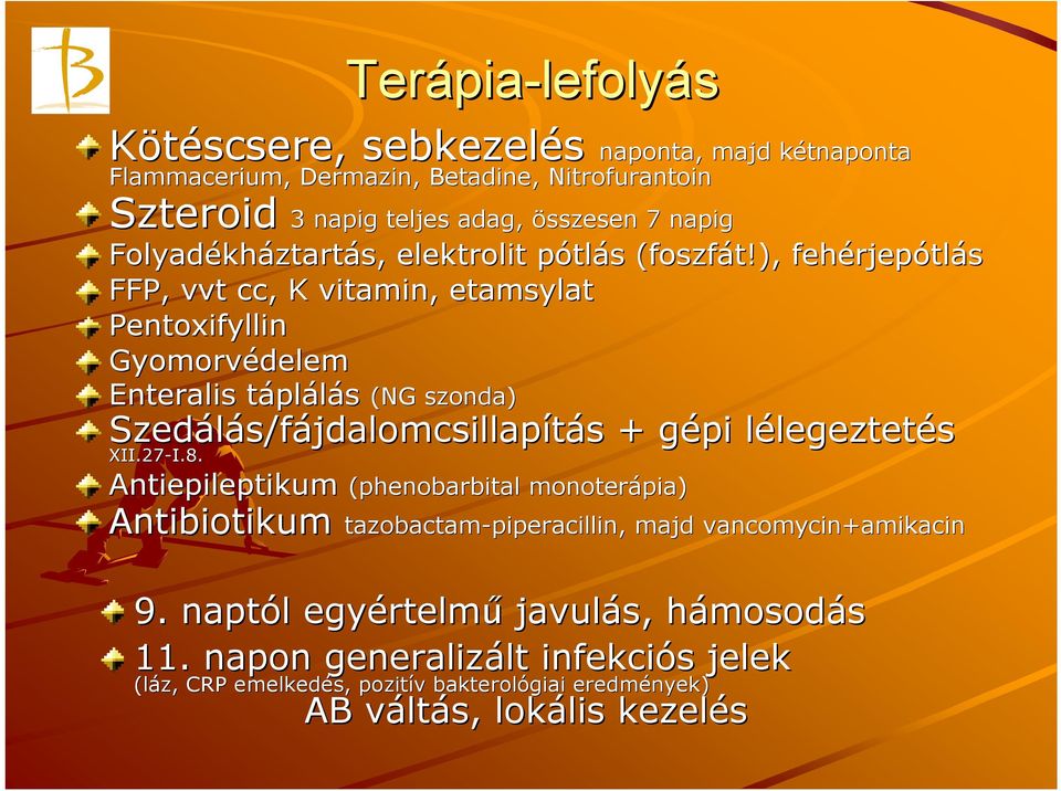 ), fehérjep rjepótlás FFP, vvt cc, K vitamin, etamsylat Pentoxifyllin Gyomorvédelem Enteralis táplt plálás (NG szonda) Szedálás/f s/fájdalomcsillapítás s + gépi g lélegeztetl legeztetés XII.