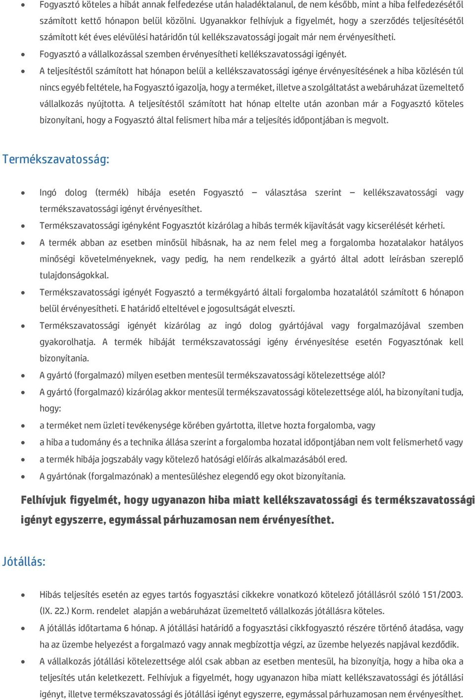 Fogyasztó a vállalkozással szemben érvényesítheti kellékszavatossági igényét.