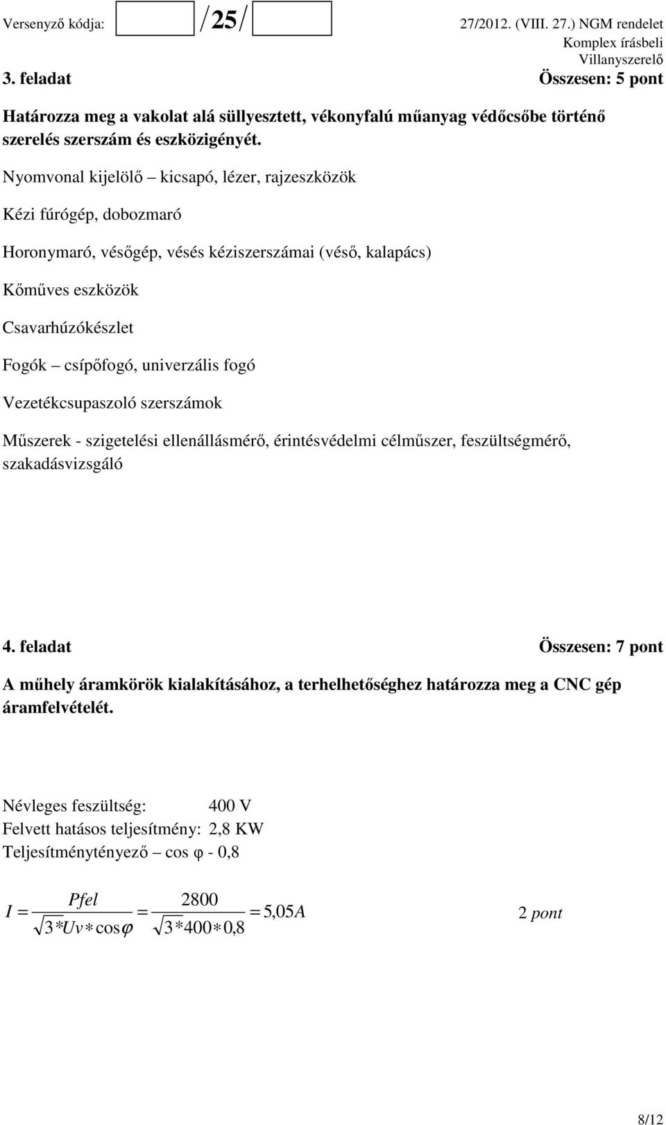 univerzális fogó Vezetékcsupaszoló szerszámok Műszerek - szigetelési ellenállásmérő, érintésvédelmi célműszer, feszültségmérő, szakadásvizsgáló 4.