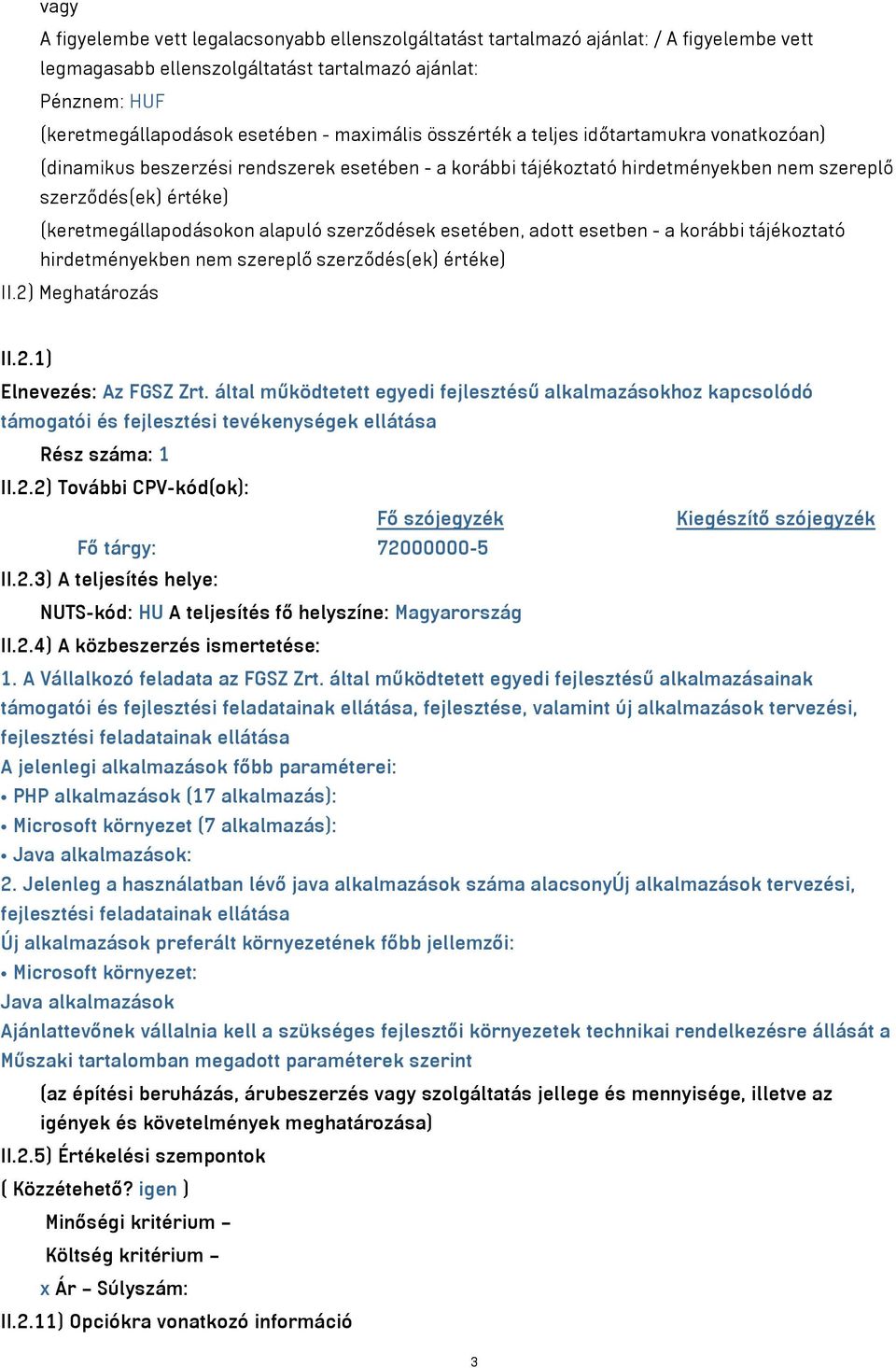 alapuló szerződések esetében, adott esetben - a korábbi tájékoztató hirdetményekben nem szereplő szerződés(ek) értéke) II.2) Meghatározás II.2.1) Elnevezés: Az FGSZ Zrt.