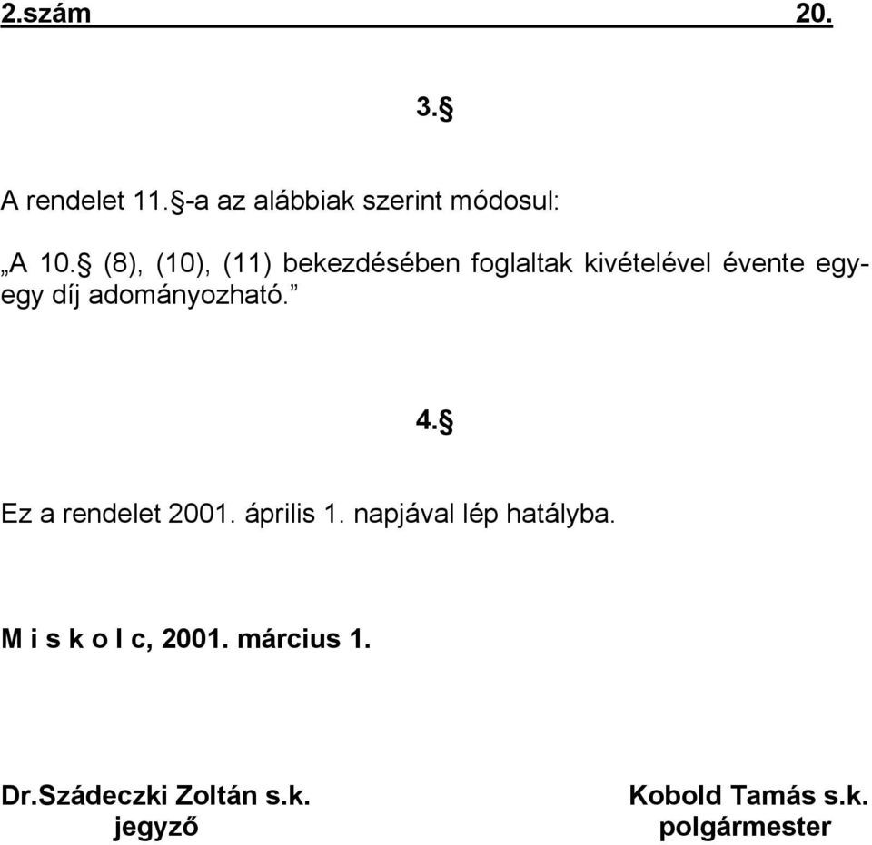 adományozható. 4. Ez a rendelet 2001. április 1. napjával lép hatályba.