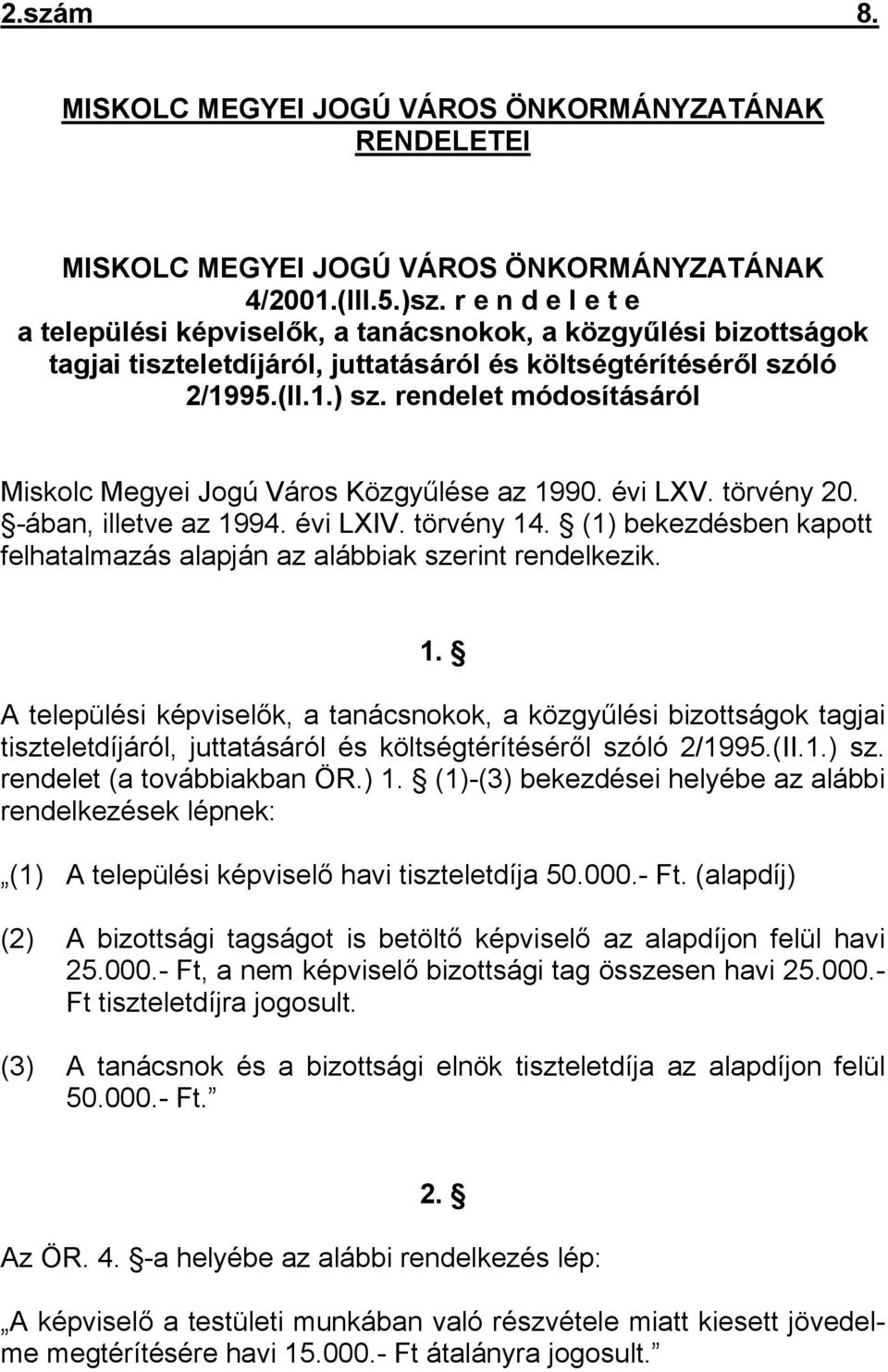 rendelet módosításáról Miskolc Megyei Jogú Város Közgyűlése az 1990. évi LXV. törvény 20. -ában, illetve az 1994. évi LXIV. törvény 14.